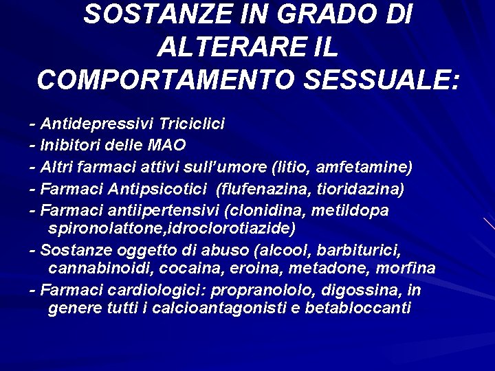 SOSTANZE IN GRADO DI ALTERARE IL COMPORTAMENTO SESSUALE: - Antidepressivi Triciclici - Inibitori delle