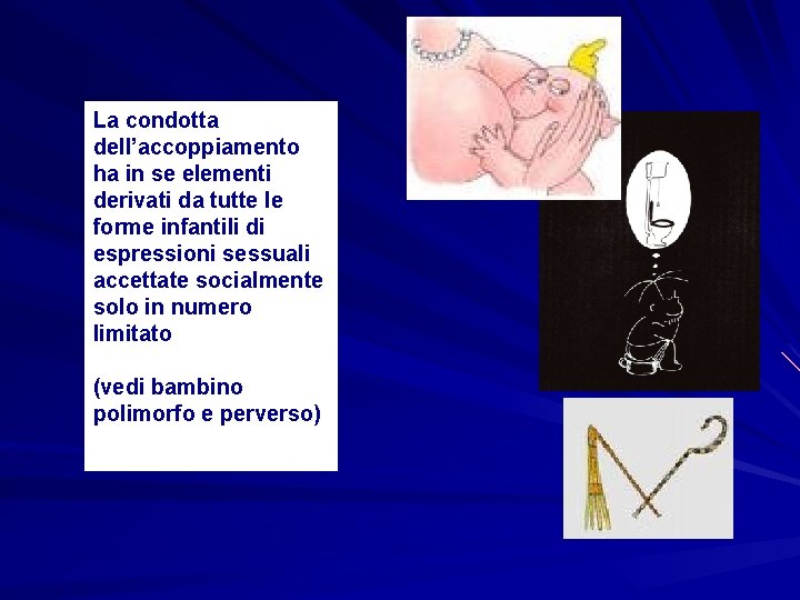 La condotta dell’accoppiamento ha in se elementi derivati da tutte le forme infantili di