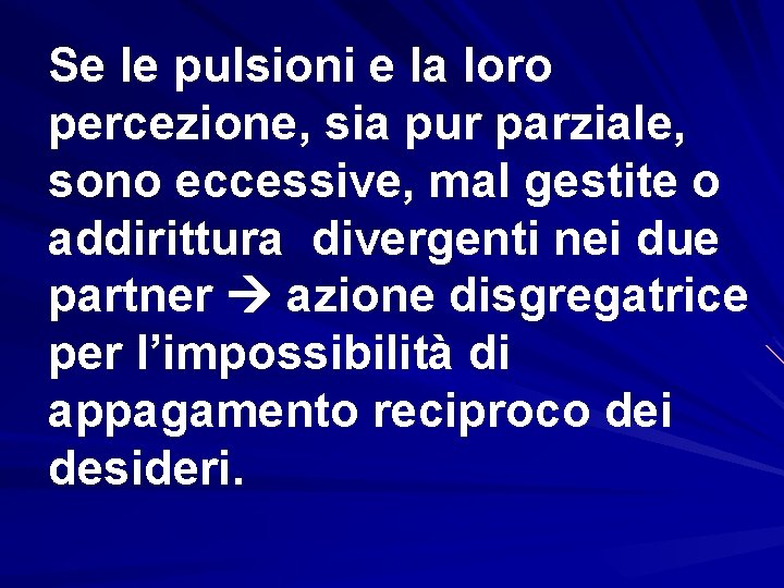 Se le pulsioni e la loro percezione, sia pur parziale, sono eccessive, mal gestite