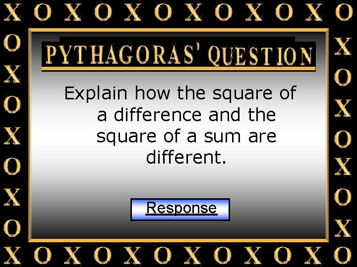 Pythagoras’ Question Explain how the square of a difference and the square of a