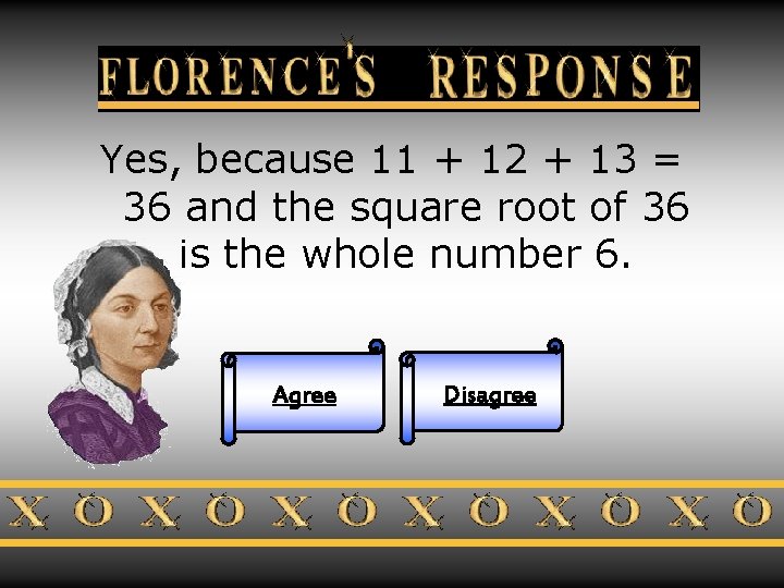 Florence’s Response Yes, because 11 + 12 + 13 = 36 and the square