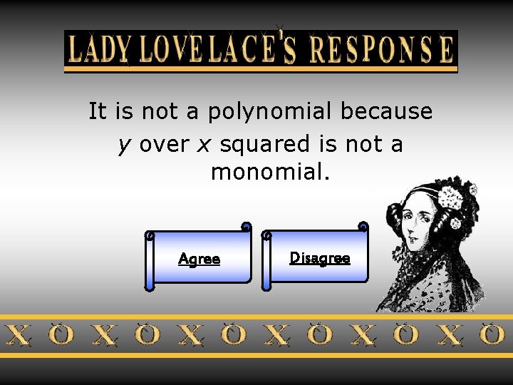 Lady Lovelace’s Response It is not a polynomial because y over x squared is