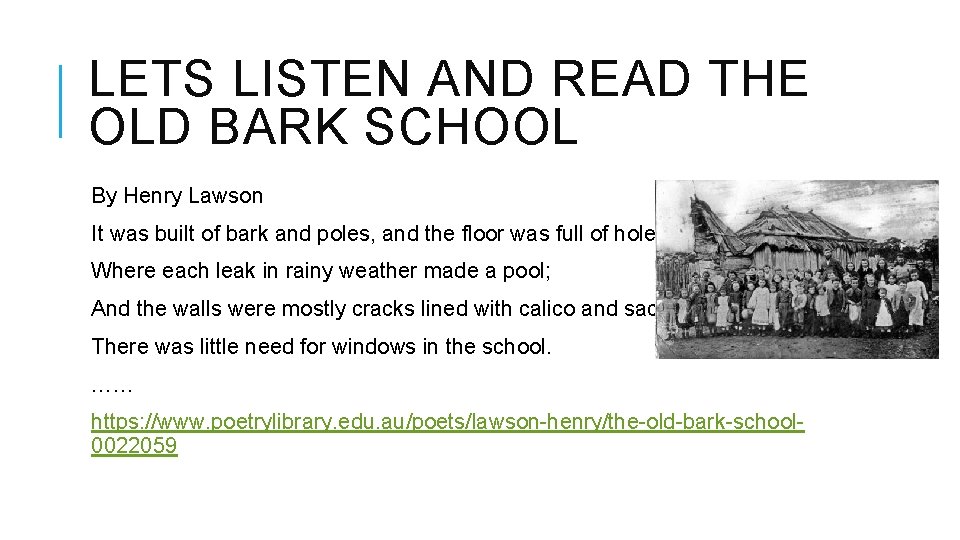 LETS LISTEN AND READ THE OLD BARK SCHOOL By Henry Lawson It was built