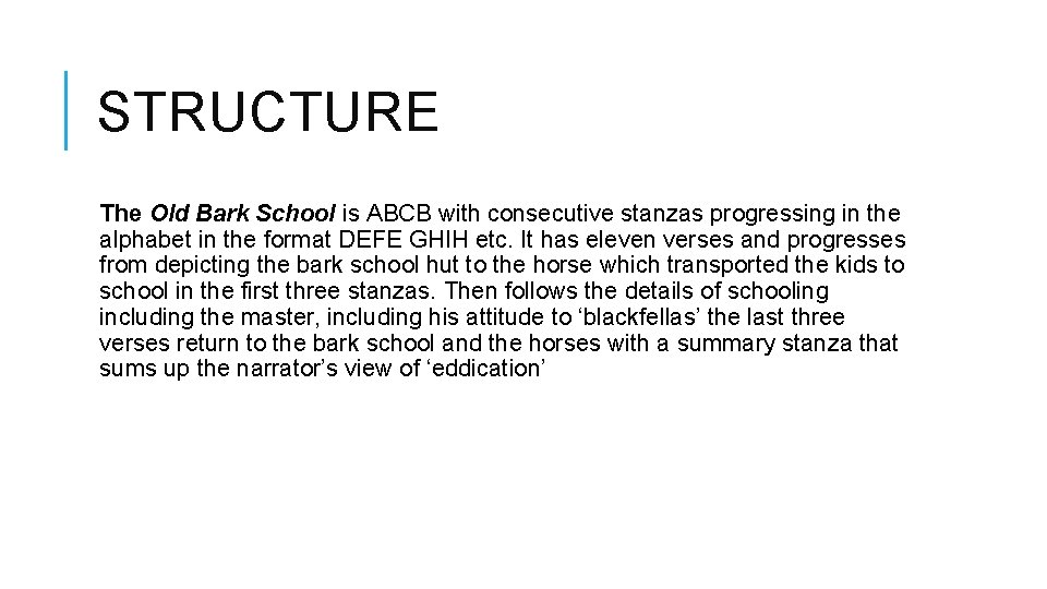 STRUCTURE The Old Bark School is ABCB with consecutive stanzas progressing in the alphabet
