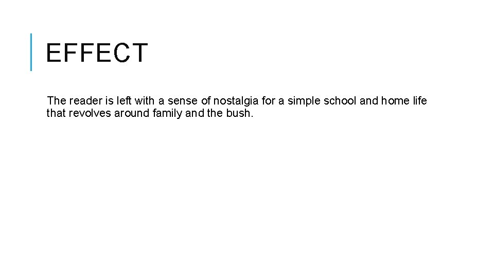 EFFECT The reader is left with a sense of nostalgia for a simple school