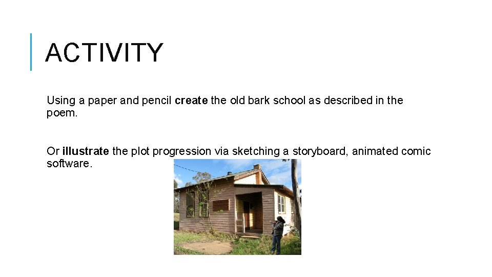 ACTIVITY Using a paper and pencil create the old bark school as described in