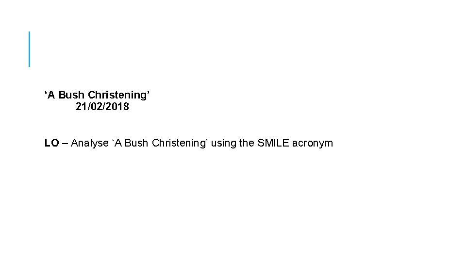 ‘A Bush Christening’ 21/02/2018 LO – Analyse ‘A Bush Christening’ using the SMILE acronym