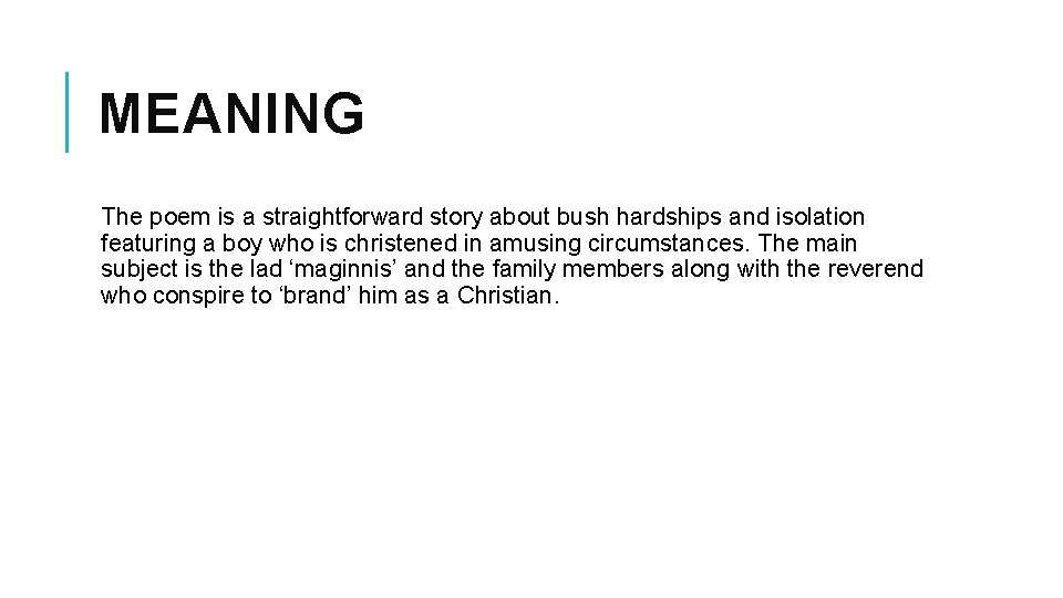 MEANING The poem is a straightforward story about bush hardships and isolation featuring a