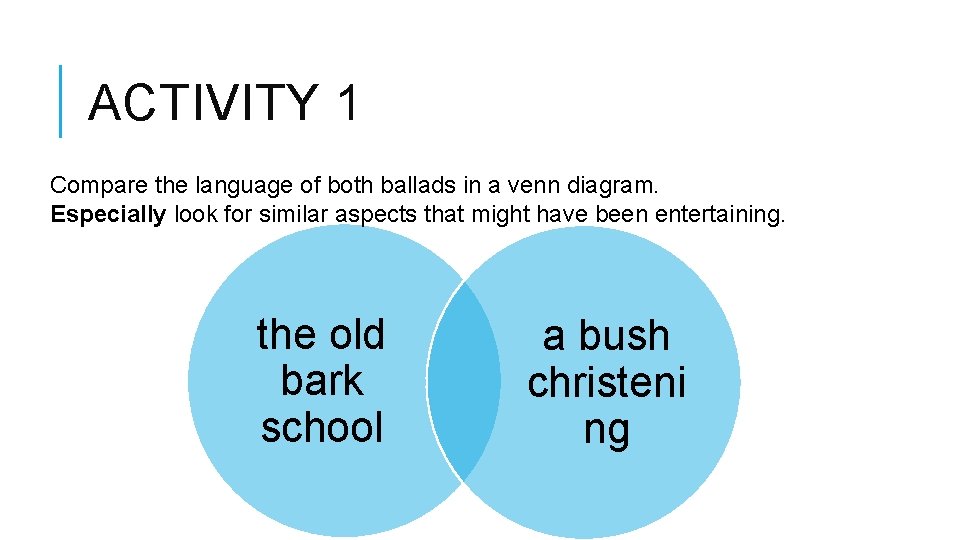 ACTIVITY 1 Compare the language of both ballads in a venn diagram. Especially look