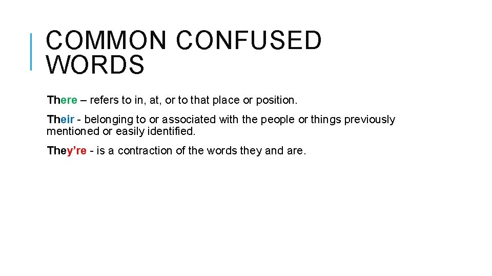COMMON CONFUSED WORDS There – refers to in, at, or to that place or