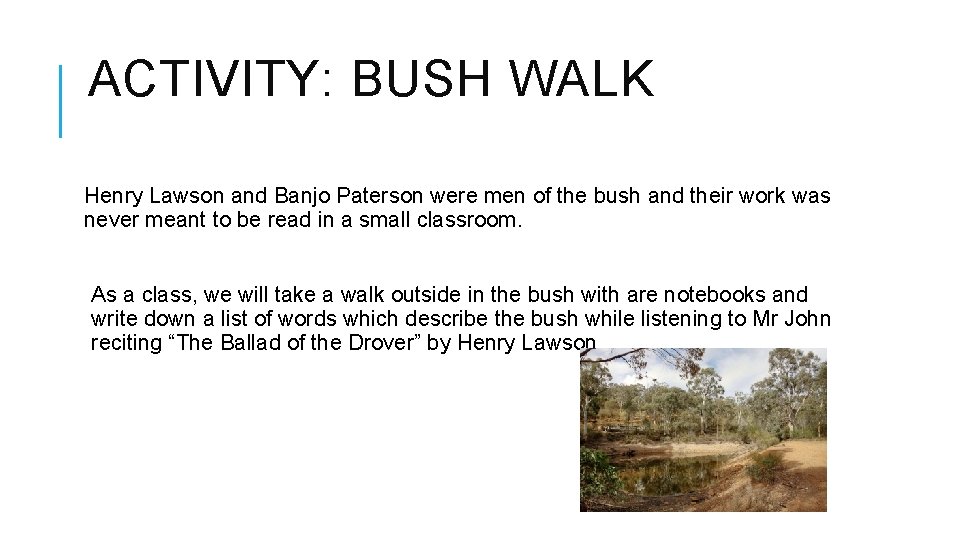 ACTIVITY: BUSH WALK Henry Lawson and Banjo Paterson were men of the bush and