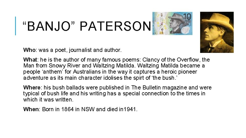“BANJO” PATERSON Who: was a poet, journalist and author. What: he is the author