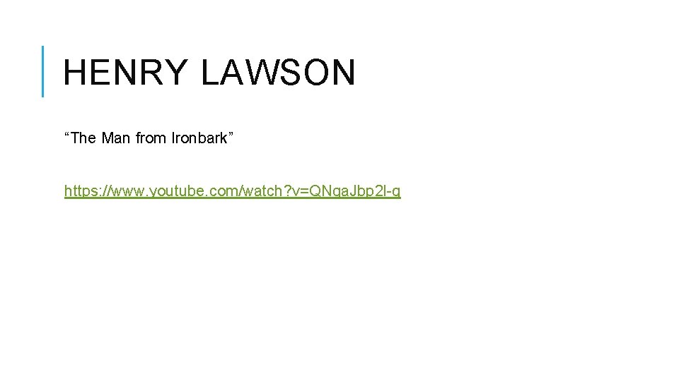 HENRY LAWSON “The Man from Ironbark” https: //www. youtube. com/watch? v=QNqa. Jbp 2 l-g