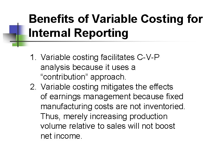 Benefits of Variable Costing for Internal Reporting 1. Variable costing facilitates C-V-P analysis because