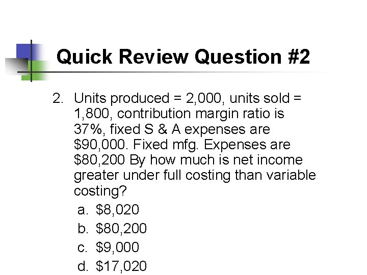 Quick Review Question #2 2. Units produced = 2, 000, units sold = 1,