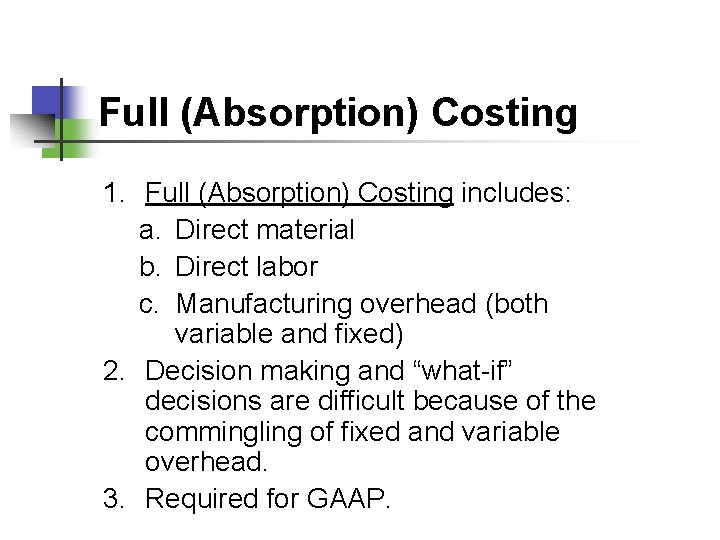 Full (Absorption) Costing 1. Full (Absorption) Costing includes: a. Direct material b. Direct labor