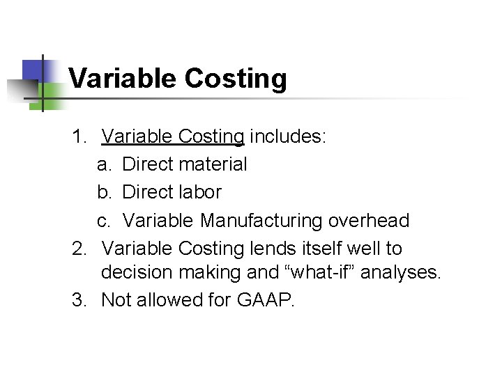Variable Costing 1. Variable Costing includes: a. Direct material b. Direct labor c. Variable
