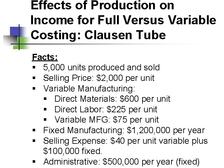 Effects of Production on Income for Full Versus Variable Costing: Clausen Tube Facts: §