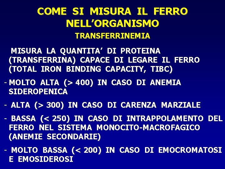 COME SI MISURA IL FERRO NELL’ORGANISMO TRANSFERRINEMIA MISURA LA QUANTITA’ DI PROTEINA (TRANSFERRINA) CAPACE