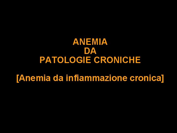 ANEMIA DA PATOLOGIE CRONICHE [Anemia da infiammazione cronica] 