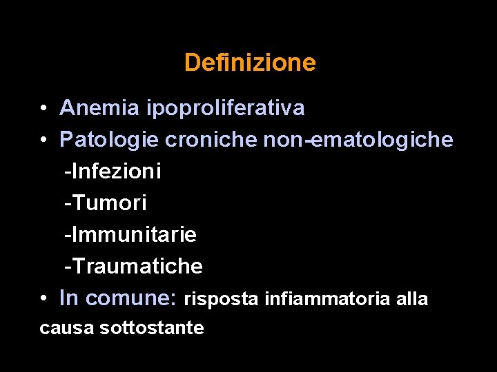 Definizione • Anemia ipoproliferativa • Patologie croniche non-ematologiche -Infezioni -Tumori -Immunitarie -Traumatiche • In