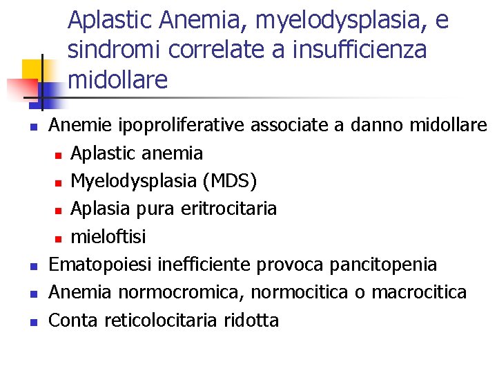 Aplastic Anemia, myelodysplasia, e sindromi correlate a insufficienza midollare n n Anemie ipoproliferative associate