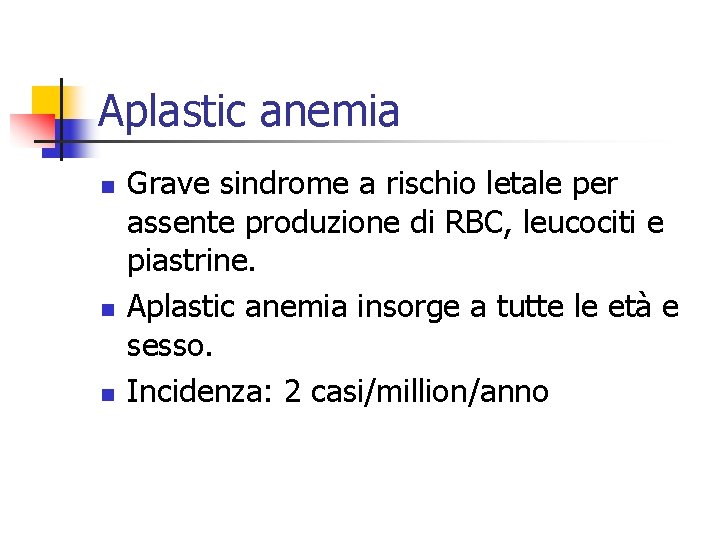 Aplastic anemia n n n Grave sindrome a rischio letale per assente produzione di