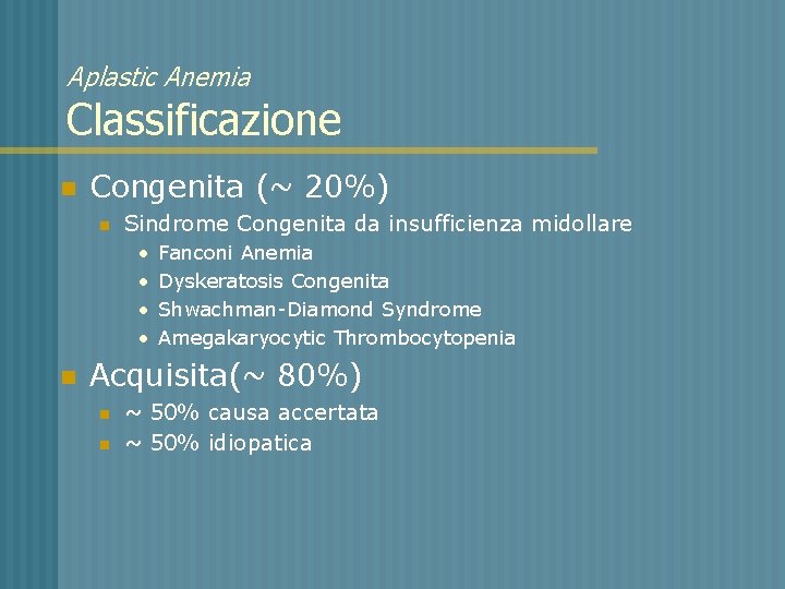 Aplastic Anemia Classificazione n Congenita (~ 20%) n Sindrome Congenita da insufficienza midollare •