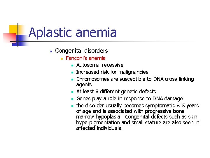 Aplastic anemia n Congenital disorders n Fanconi’s anemia n Autosomal recessive n Increased risk