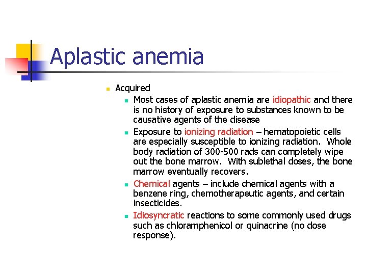 Aplastic anemia n Acquired n Most cases of aplastic anemia are idiopathic and there