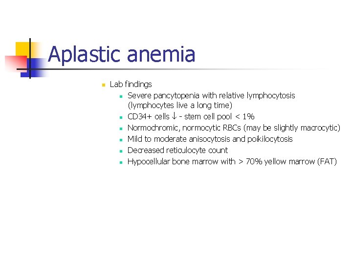 Aplastic anemia n Lab findings n Severe pancytopenia with relative lymphocytosis (lymphocytes live a