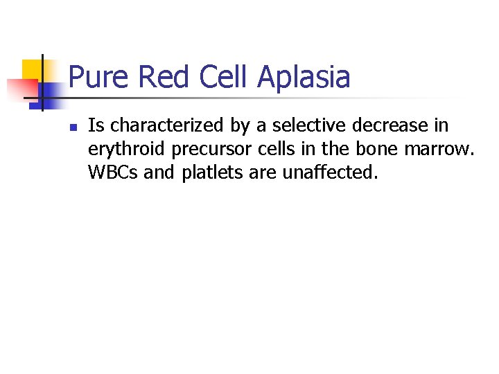 Pure Red Cell Aplasia n Is characterized by a selective decrease in erythroid precursor