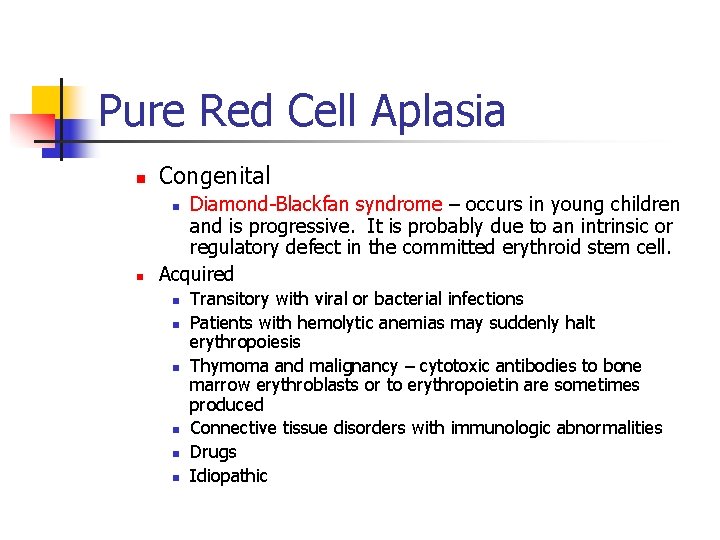 Pure Red Cell Aplasia n Congenital n Diamond-Blackfan syndrome – occurs in young children