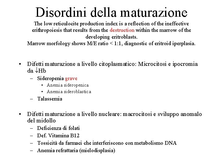 Disordini della maturazione The low reticulocite production index is a reflection of the ineffective