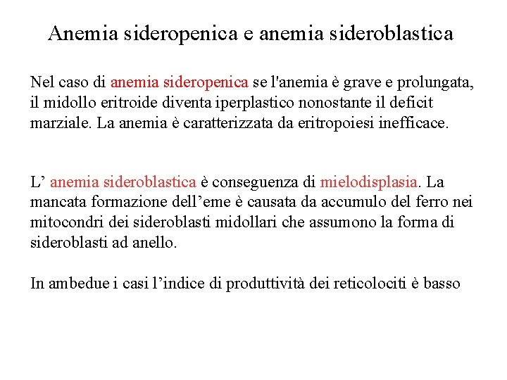 Anemia sideropenica e anemia sideroblastica Nel caso di anemia sideropenica se l'anemia è grave