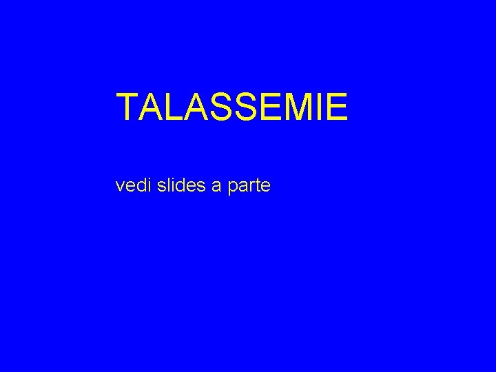 TALASSEMIE vedi slides a parte 