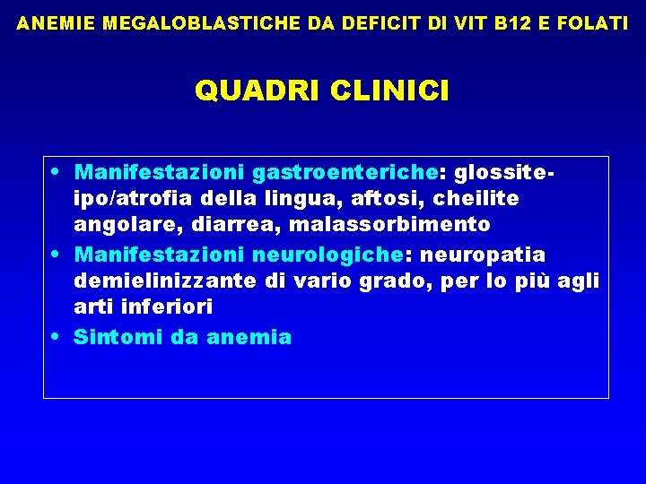 ANEMIE MEGALOBLASTICHE DA DEFICIT DI VIT B 12 E FOLATI QUADRI CLINICI • Manifestazioni