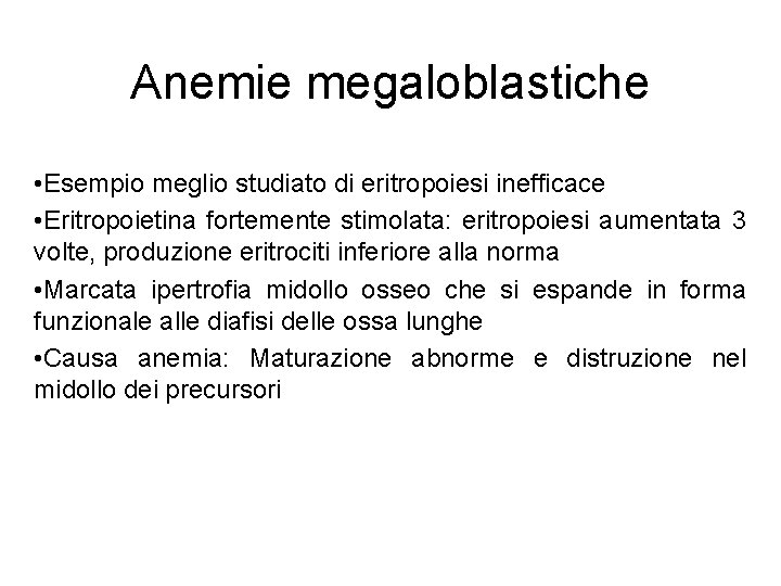 Anemie megaloblastiche • Esempio meglio studiato di eritropoiesi inefficace • Eritropoietina fortemente stimolata: eritropoiesi