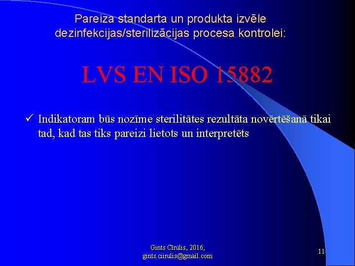 Pareiza standarta un produkta izvēle dezinfekcijas/sterilizācijas procesa kontrolei: LVS EN ISO 15882 ü Indikatoram
