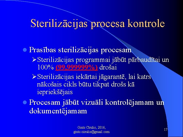 Sterilizācijas procesa kontrole l Prasības sterilizācijas procesam Ø Sterilizācijas programmai jābūt pārbaudītai un 100%