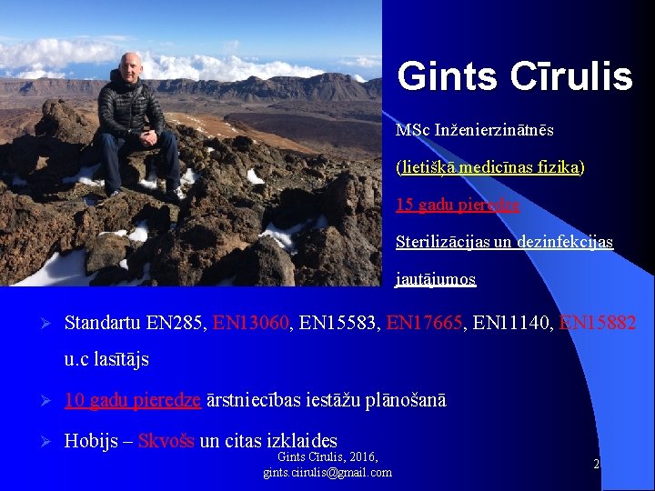 Gints Cīrulis MSc Inženierzinātnēs (lietišķā medicīnas fizika) 15 gadu pieredze Sterilizācijas un dezinfekcijas jautājumos
