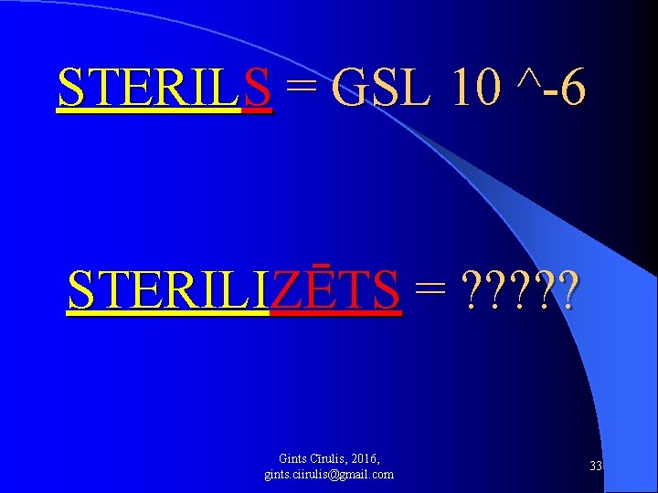 STERILS = GSL 10 ^-6 STERILIZĒTS = ? ? ? Gints Cīrulis, 2016, gints.