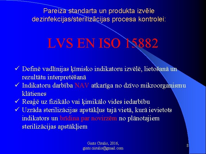 Pareiza standarta un produkta izvēle dezinfekcijas/sterilizācijas procesa kontrolei: LVS EN ISO 15882 ü Definē