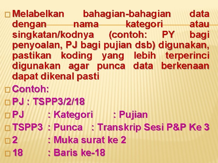 � Melabelkan bahagian-bahagian data dengan nama kategori atau singkatan/kodnya (contoh: PY bagi penyoalan, PJ