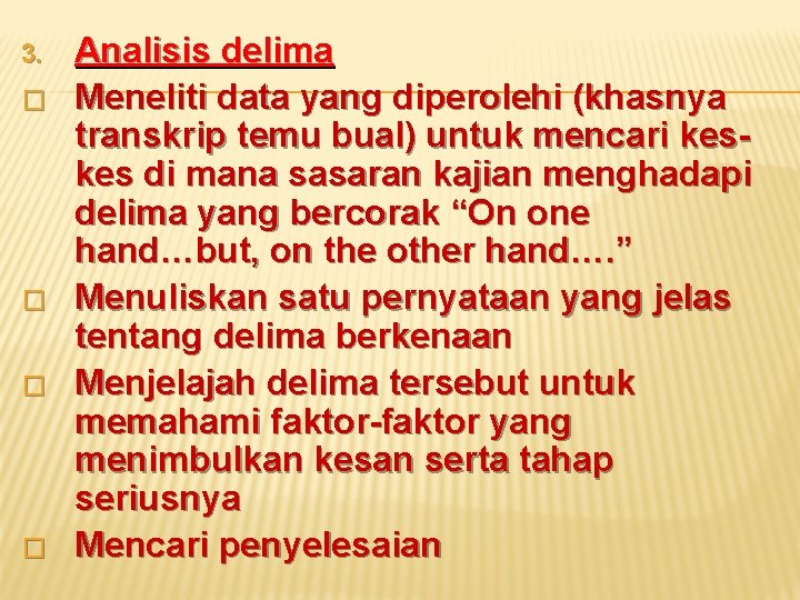 3. � � Analisis delima Meneliti data yang diperolehi (khasnya transkrip temu bual) untuk