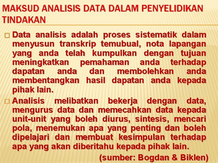 MAKSUD ANALISIS DATA DALAM PENYELIDIKAN TINDAKAN Data analisis adalah proses sistematik dalam menyusun transkrip