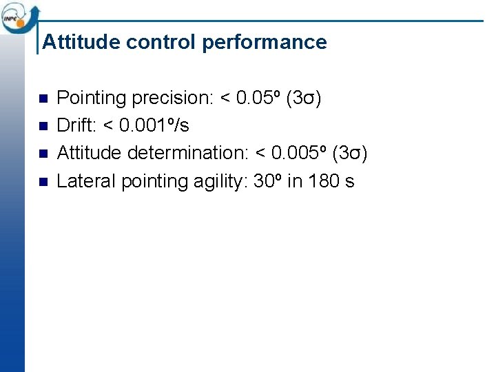 Attitude control performance n n Pointing precision: < 0. 05º (3σ) Drift: < 0.