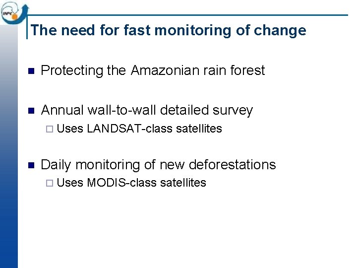 The need for fast monitoring of change n Protecting the Amazonian rain forest n