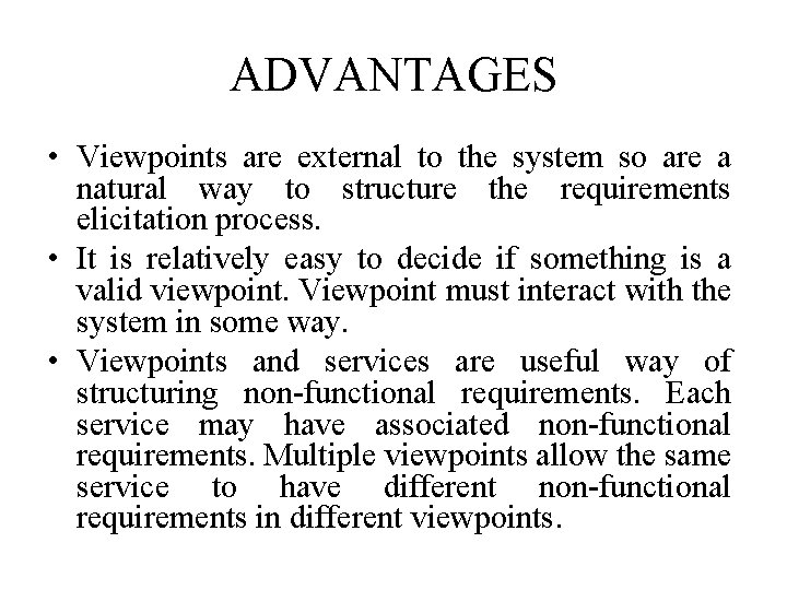 ADVANTAGES • Viewpoints are external to the system so are a natural way to