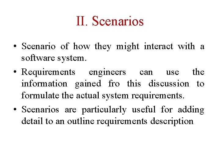 II. Scenarios • Scenario of how they might interact with a software system. •
